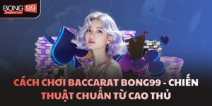 Cách Chơi Baccarat - Thắng Nhờ Tính Xác Suất Và Giữ Kỷ Luật