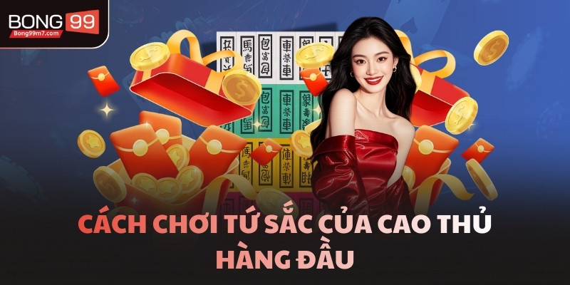 Cách chơi Tứ Sắc của cao thủ hàng đầu