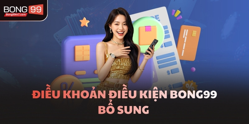 Điều khoản điều kiện BONG99 bổ sung
