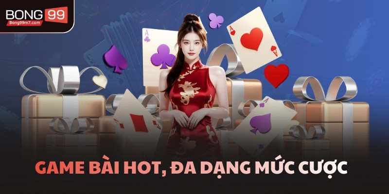 Game bài hot, đa dạng mức cược  