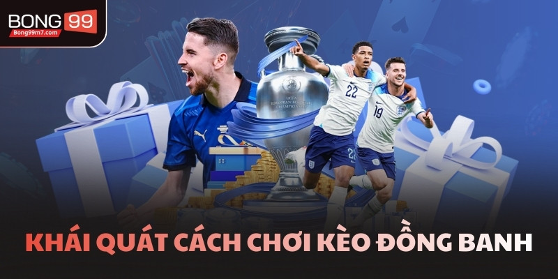 Khái quát cách chơi kèo đồng banh