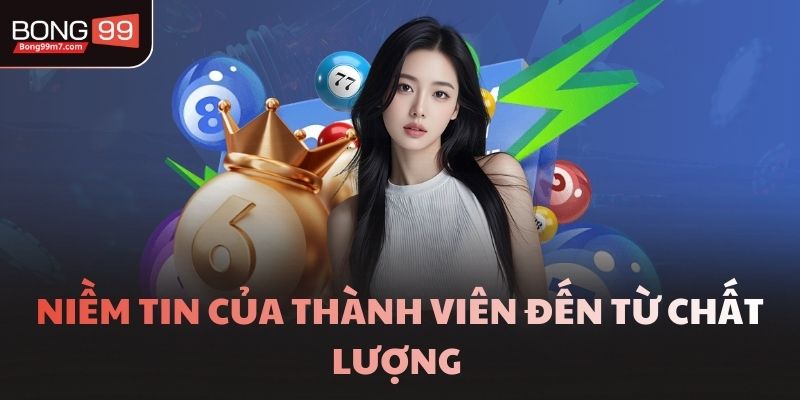 Niềm tin của thành viên đến từ chất lượng 