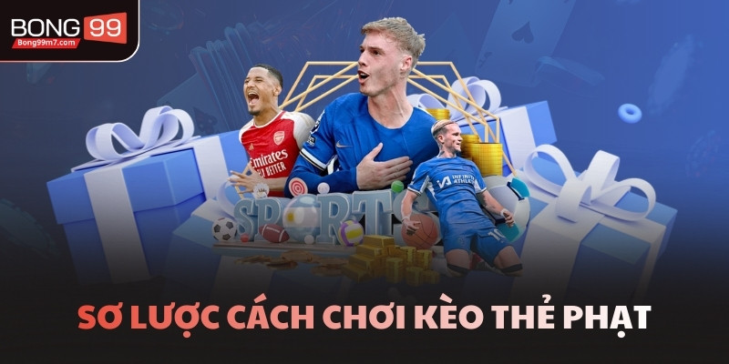 Sơ lược cách chơi kèo thẻ phạt