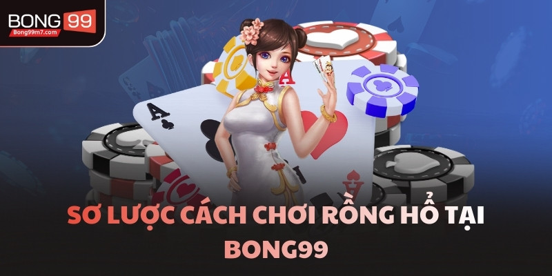 Sơ lược cách chơi Rồng Hổ tại BONG99