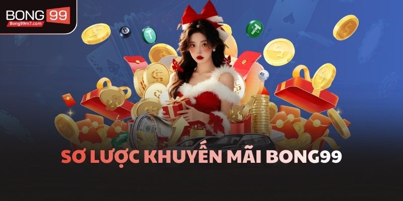 Sơ lược khuyến mãi Bong99