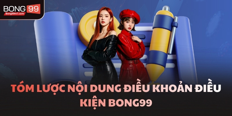 Tóm lược nội dung điều khoản điều kiện BONG99